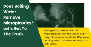 Read more about the article Does Boiling Water Remove Microplastics? Let’s Get to the Truth