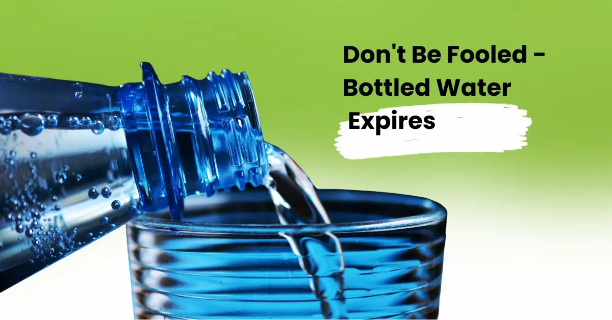 Don't Be Fooled: Bottled Water Expires