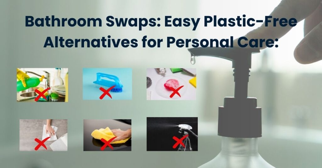 Bathroom Swaps Easy Plastic-Free Alternatives for Personal Care